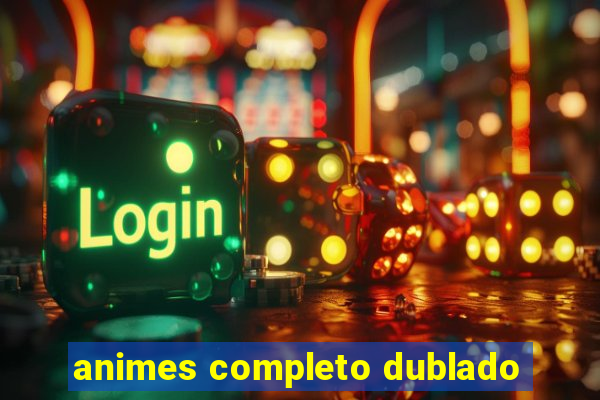 animes completo dublado